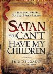 Satan You Can't Have My Children (book) by Iris Delgado